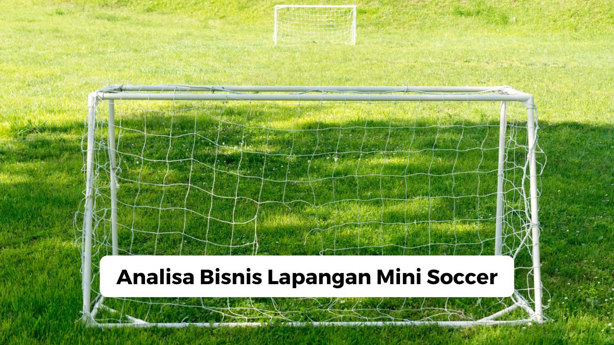 Analisa Bisnis Lapangan Mini Soccer