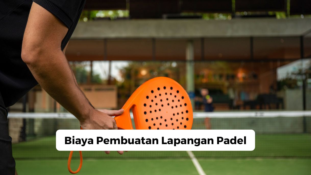 Biaya Pembuatan Lapangan Padel